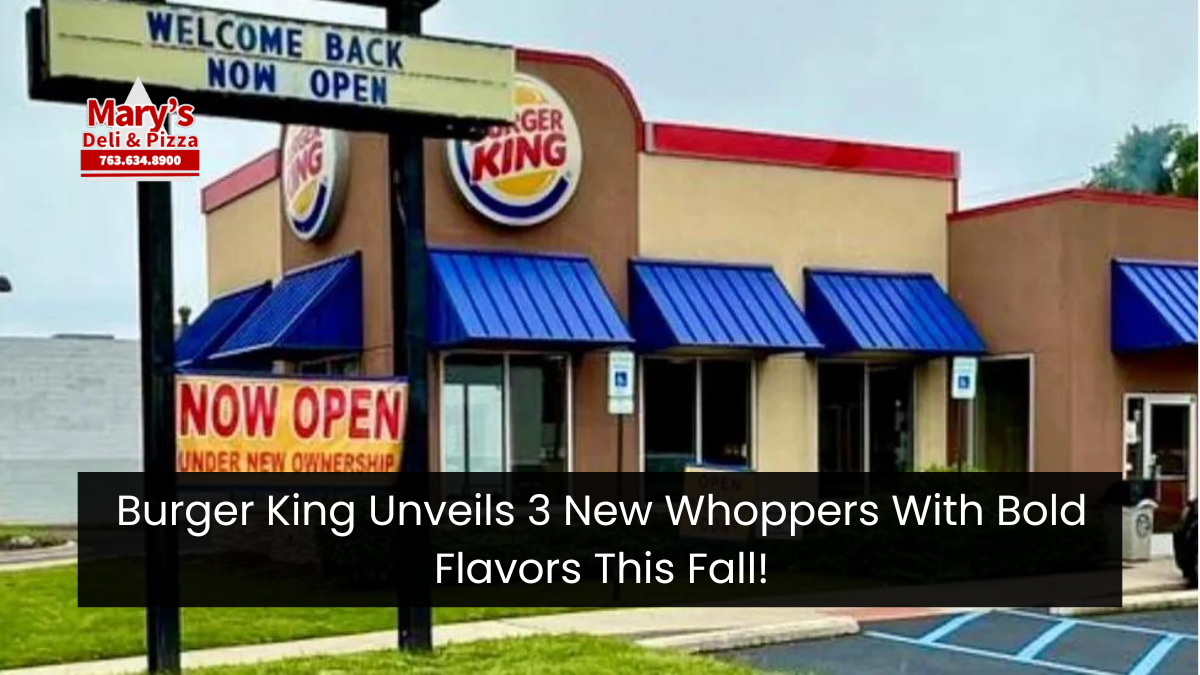 Burger King Unveils 3 New Whoppers With Bold Flavors This Fall!