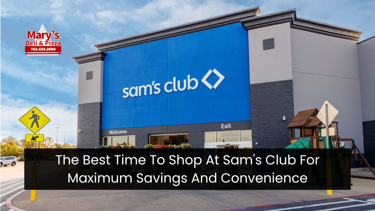 The Best Time To Shop At Sam’s Club For Maximum Savings And Convenience