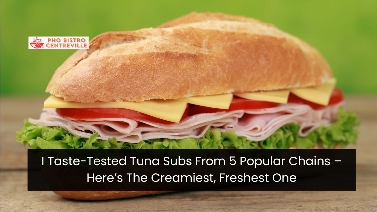 I Taste-Tested Tuna Subs From 5 Popular Chains – Here’s The Creamiest, Freshest One