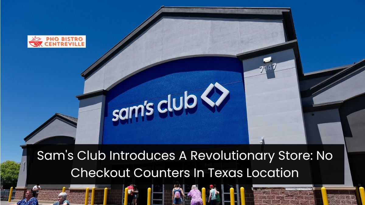 Sam's Club Introduces A Revolutionary Store: No Checkout Counters In Texas Location