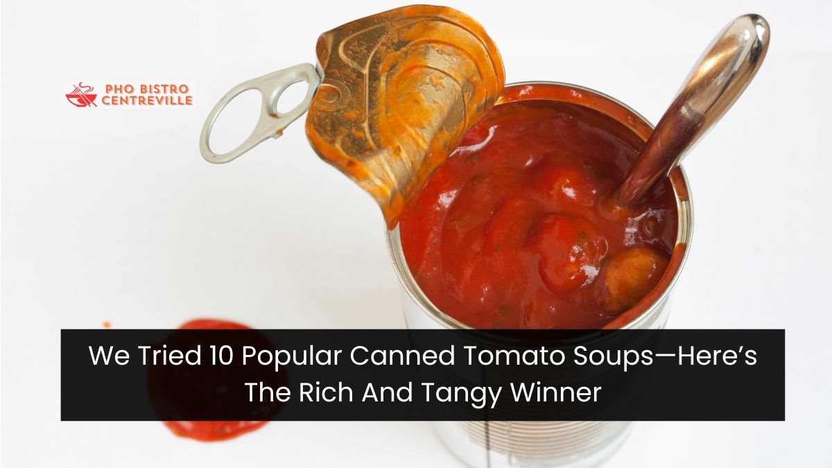 We Tried 10 Popular Canned Tomato Soups—Here’s The Rich And Tangy Winner