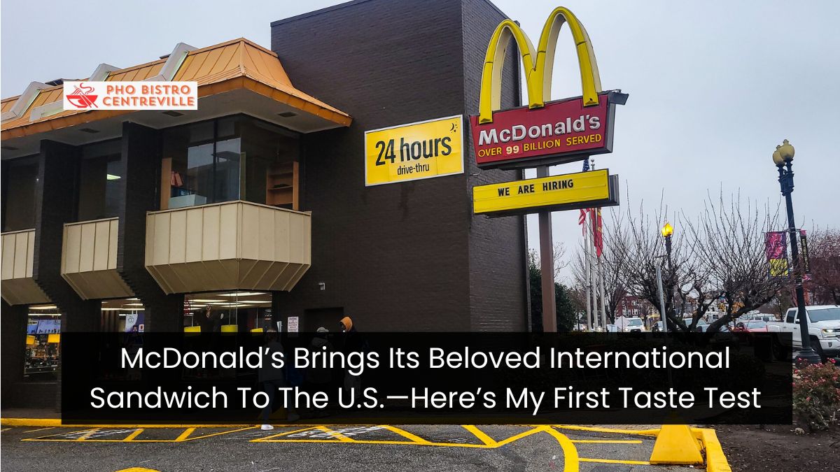 McDonald’s Brings Its Beloved International Sandwich To The U.S.—Here’s My First Taste Test