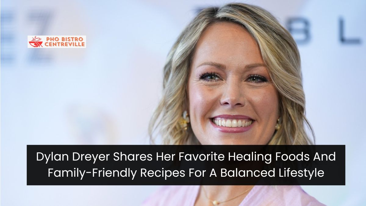 Dylan Dreyer Shares Her Favorite Healing Foods And Family-Friendly Recipes For A Balanced Lifestyle