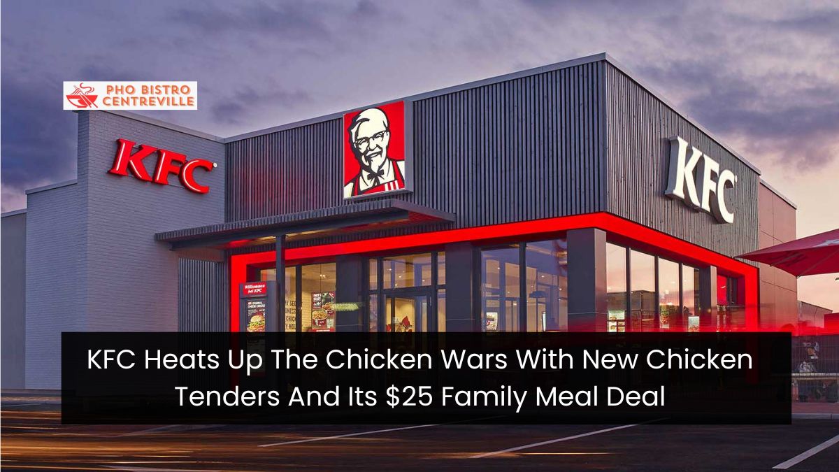 KFC Heats Up The Chicken Wars With New Chicken Tenders And Its $25 Family Meal Deal