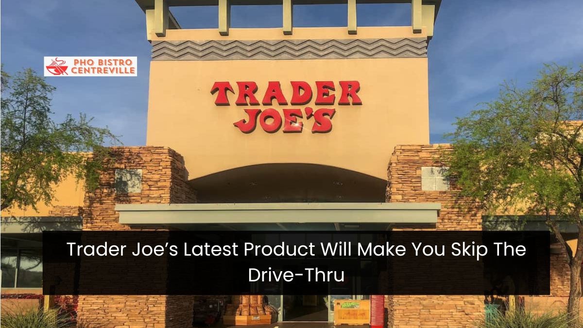 Trader Joe’s Latest Product Will Make You Skip The Drive-Thru