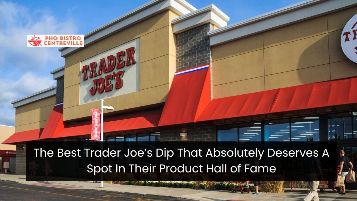 The Best Trader Joe’s Dip That Absolutely Deserves A Spot In Their Product Hall of Fame