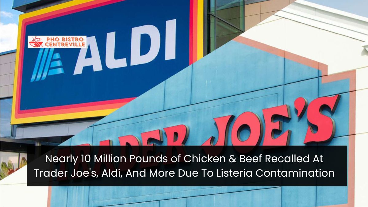 Nearly 10 Million Pounds of Chicken & Beef Recalled At Trader Joe's, Aldi, And More Due To Listeria Contamination