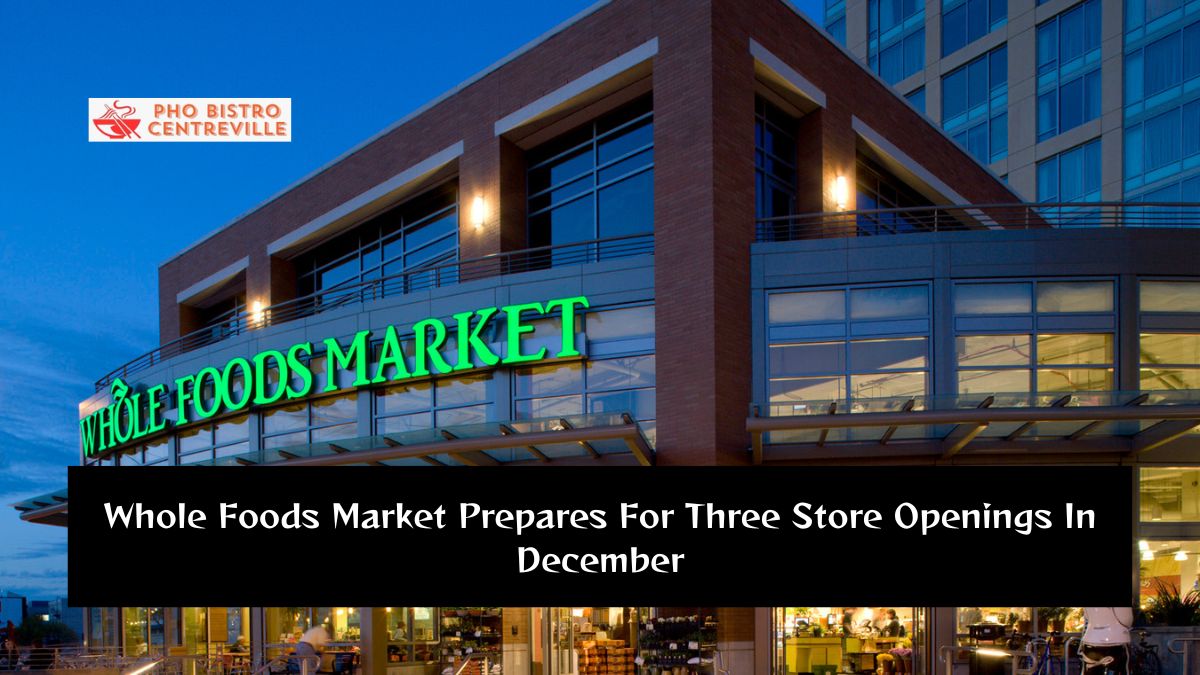 Whole Foods Market Prepares For Three Store Openings In December