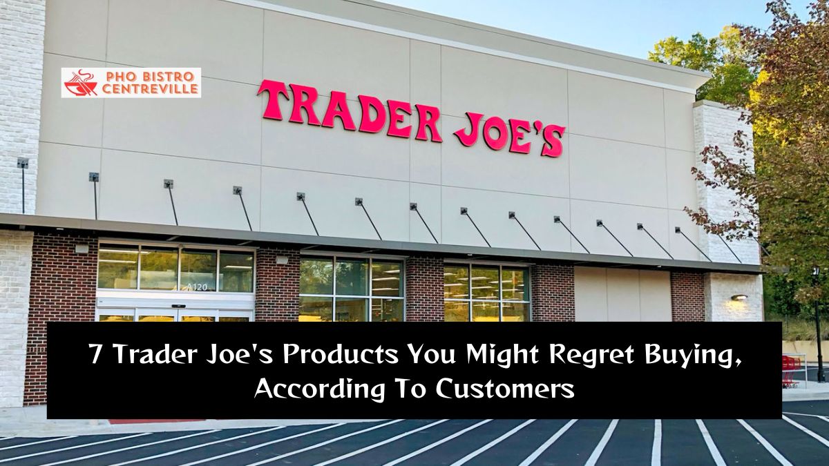 7 Trader Joe's Products You Might Regret Buying, According To Customers