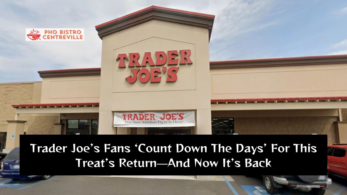 Trader Joe’s Fans ‘Count Down The Days’ For This Treat’s Return—And Now It’s Back