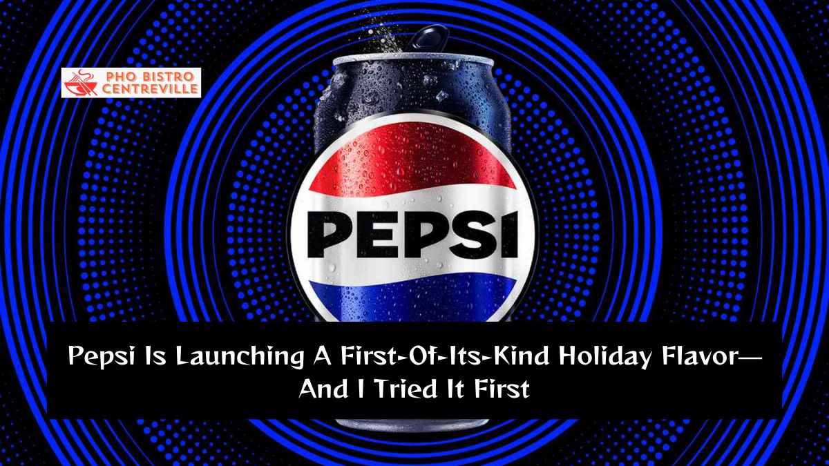 Pepsi Is Launching A First-Of-Its-Kind Holiday Flavor—And I Tried It First